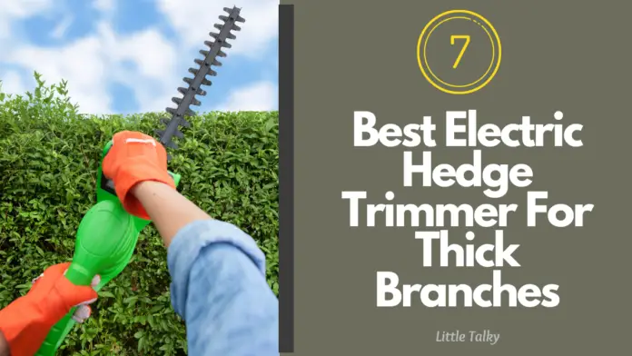 7 Best Electric Hedge Trimmer For Thick Branches