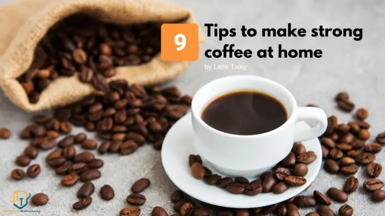 How To Make Strong Coffee At Home? 9 Tips