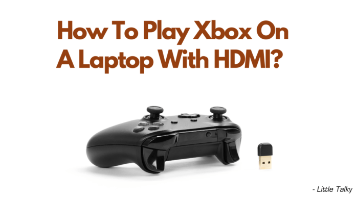 How To Play Xbox On A Laptop With HDMI?