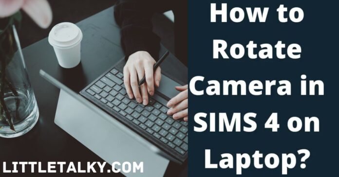 How to Rotate Camera in Sims 4 on Laptop