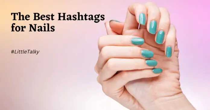 The Best Hashtags For Nails
