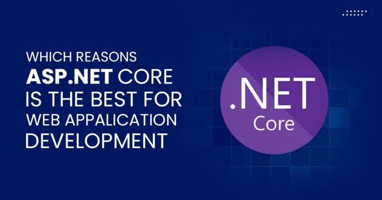 Which Reasons ASP.NET Core is the Best Framework for Web Application Development  